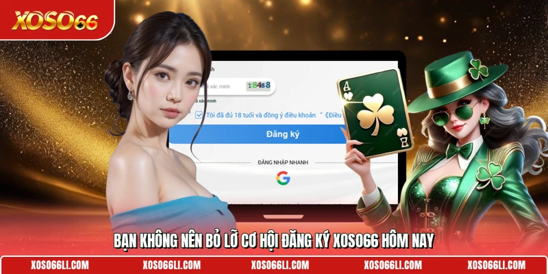 Bạn không nên bỏ lỡ cơ hội đăng ký Xoso66 hôm nay