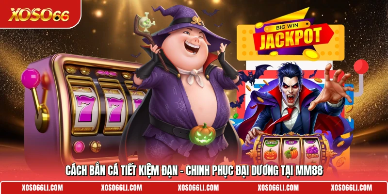 Cách Bắn Cá Tiết Kiệm Đạn – Chinh Phục Đại Dương Tại Xoso66