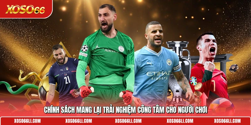 Chính sách mang lại trải nghiệm công tâm cho người chơi