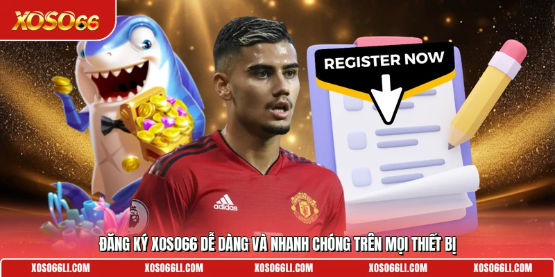 Đăng ký Xoso66 dễ dàng và nhanh chóng trên mọi thiết bị