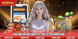 Đăng Nhập Mỗi Ngày Nhận Lì Xì - Tăng Tốc Trải Nghiệm Game
