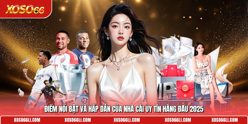 Điểm nổi bật và hấp dẫn của nhà cái uy tín hàng đầu 2025