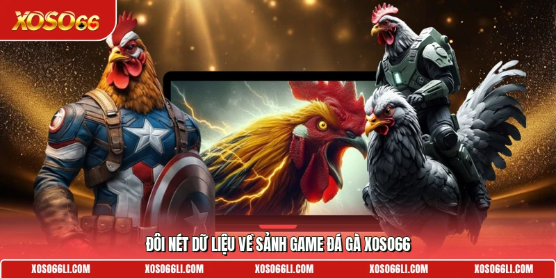 Đôi nét dữ liệu về sảnh game đá gà Xoso66