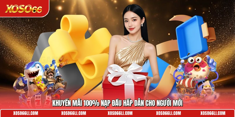 Khuyến mãi 100% nạp đầu hấp dẫn cho người mới