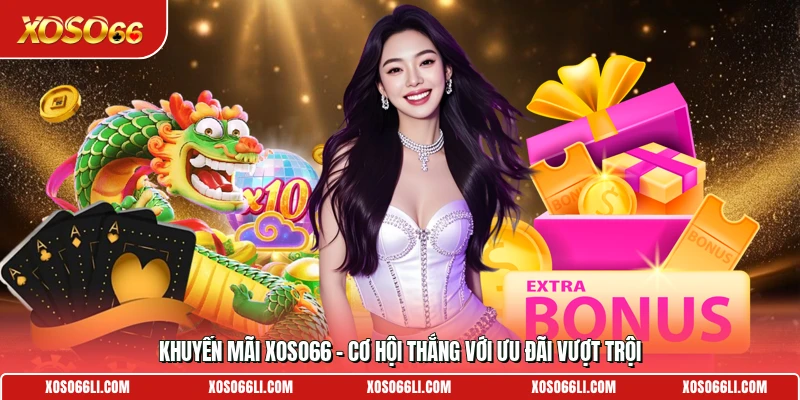 Khuyến Mãi Xoso66 - Cơ Hội Thắng Với Ưu Đãi Vượt Trội