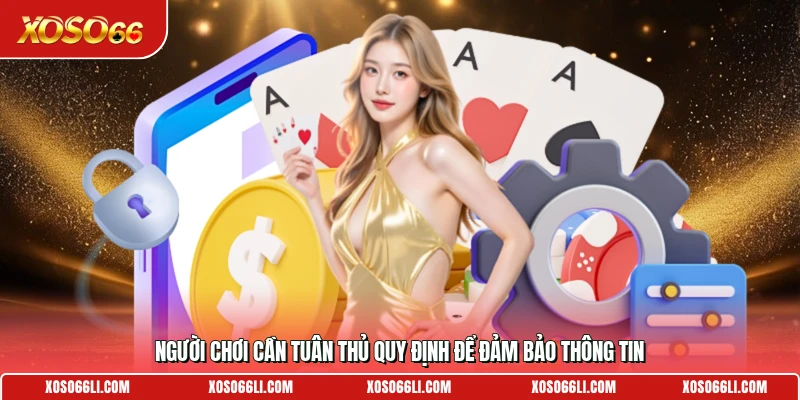 Người chơi cần tuân thủ quy định để đảm bảo thông tin
