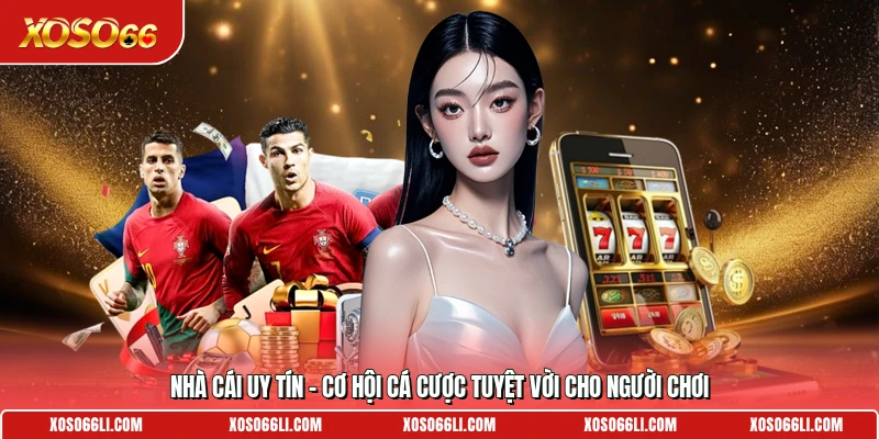 Nhà Cái Uy Tín - Cơ Hội Cá Cược Tuyệt Vời Cho Người Chơi
