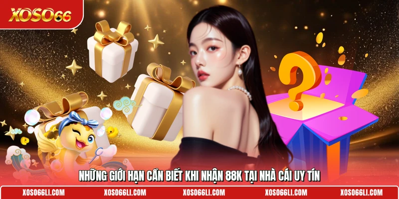 Những giới hạn cần biết khi nhận 88K tại nhà cái uy tín