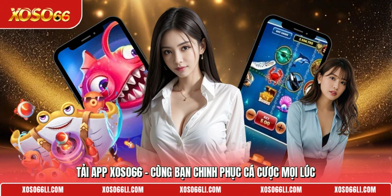 Tải App Xoso66 – Cùng Bạn Chinh Phục Cá Cược Mọi Lúc