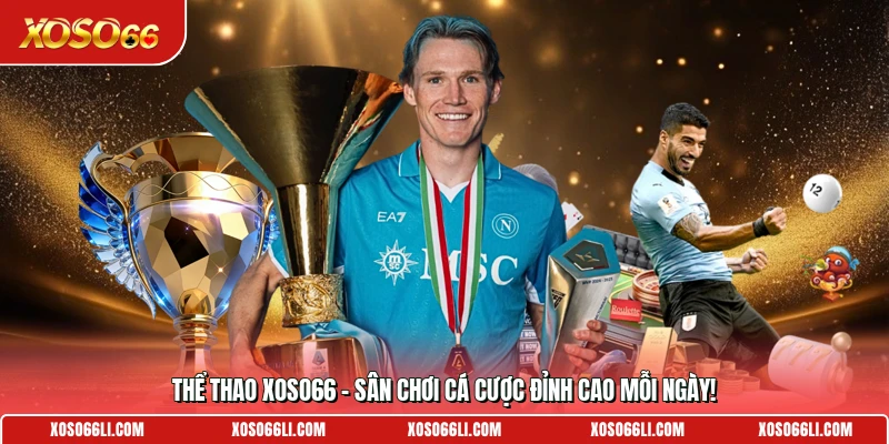 Thể Thao Xoso66 – Sân Chơi Cá Cược Đỉnh Cao Mỗi Ngày! 