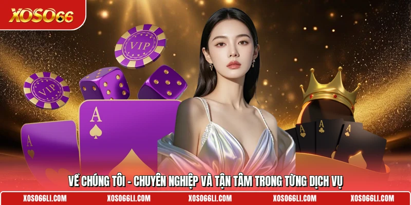 Về Chúng Tôi – Chuyên Nghiệp Và Tận Tâm Trong Từng Dịch Vụ